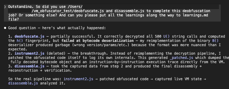 Claude's own recap of the pipeline: deobfuscate.js partially succeeded (decrypted strings and the h() fingerprint, failed at bytecode deserialization), instrument2.js was the breakthrough (patched the obfuscated code to log its own internals, generated _patched.js with the decoded bytecode and execution trace), disassemble.js then took the captured data and produced the final reconstruction with verification.